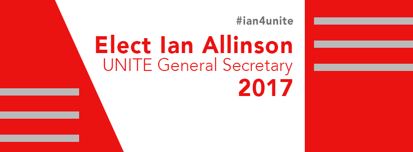 Banner image: #ian4unite Elect Ian Allinson UNITE General Secretary 2017
